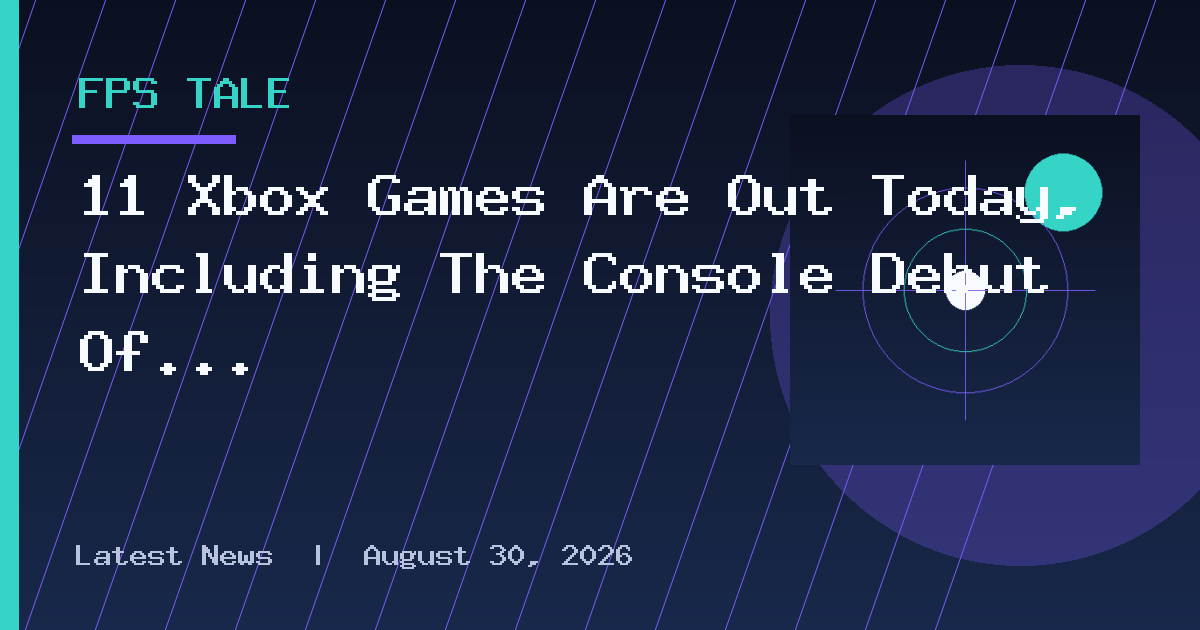 11 Xbox Games Are Out Today, Including The Console Debut Of A 'Very Positive