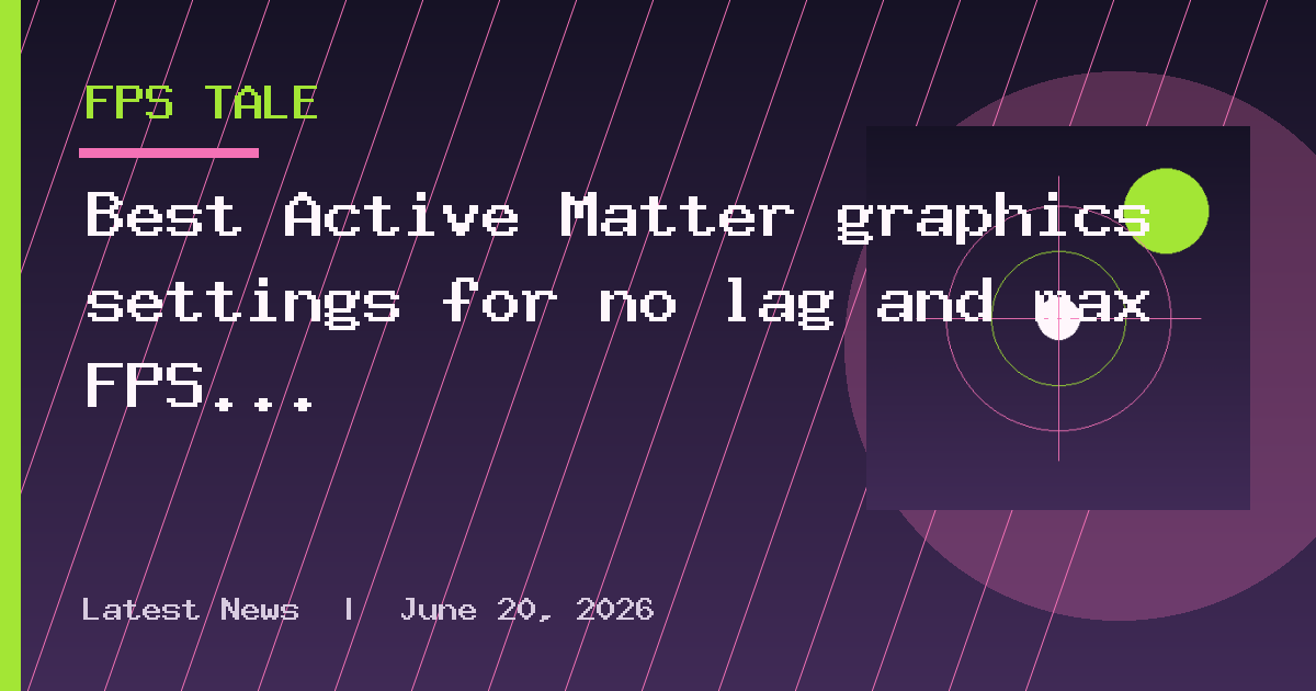 Best Active Matter graphics settings for no lag and max FPS