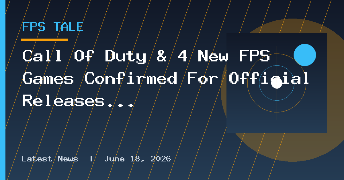 Call Of Duty & 4 New FPS Games Confirmed For Official Releases
