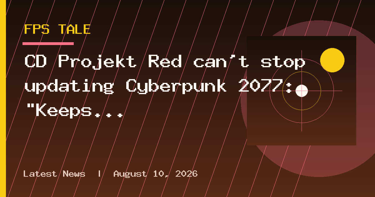 CD Projekt Red can't stop updating Cyberpunk 2077: "Keeps giving us reasons