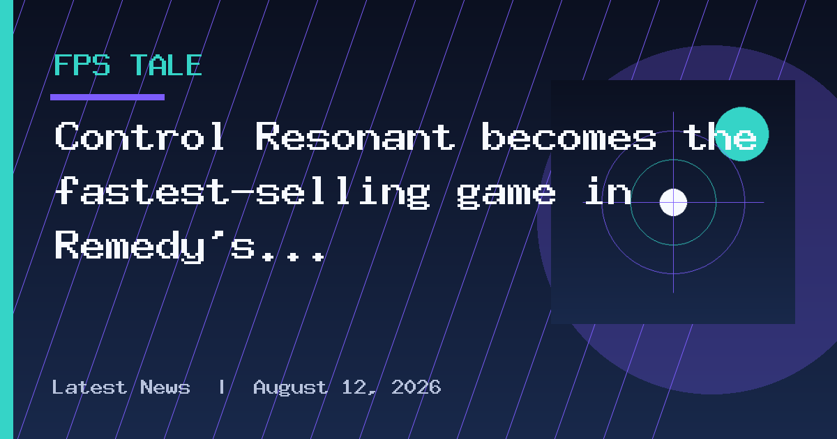 Control Resonant becomes the fastest-selling game in Remedy's history, outpacing