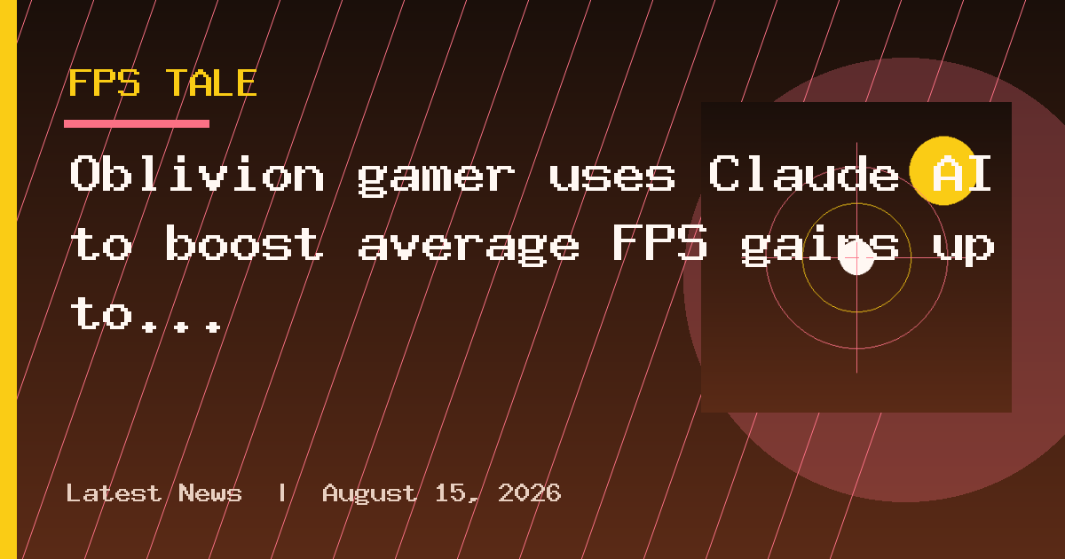 Oblivion gamer uses Claude AI to boost average FPS gains up to 48%, stutters