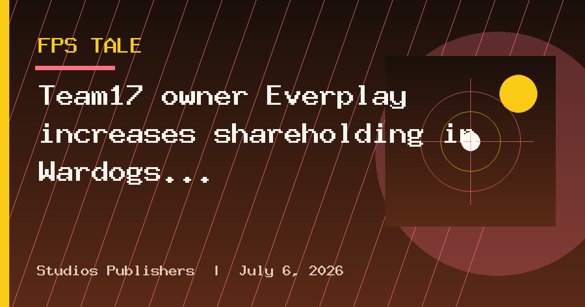 Team17 owner Everplay increases shareholding in Wardogs dev Bulkhead, touts