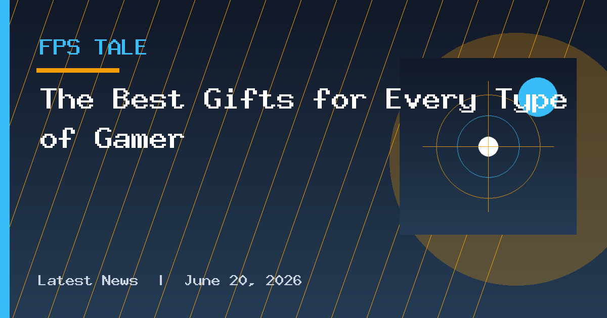 The Best Gifts for Every Type of Gamer
