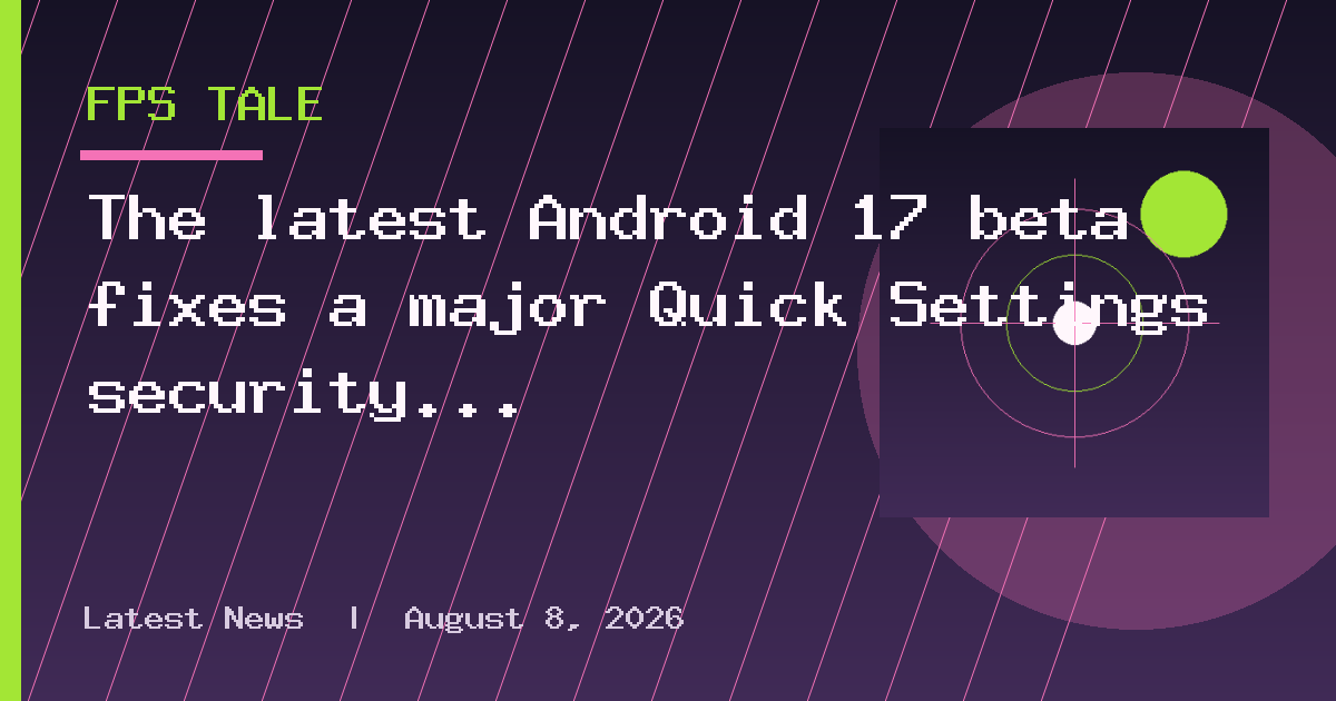 The latest Android 17 beta fixes a major Quick Settings security issue
