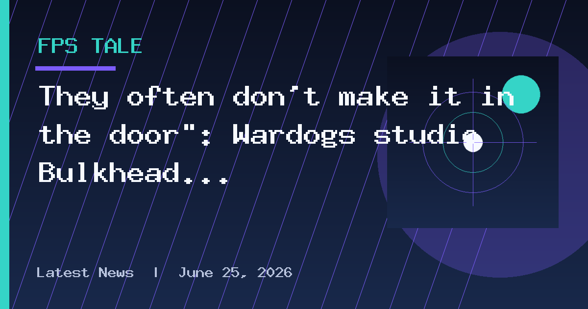 They often don’t make it in the door": Wardogs studio Bulkhead check
