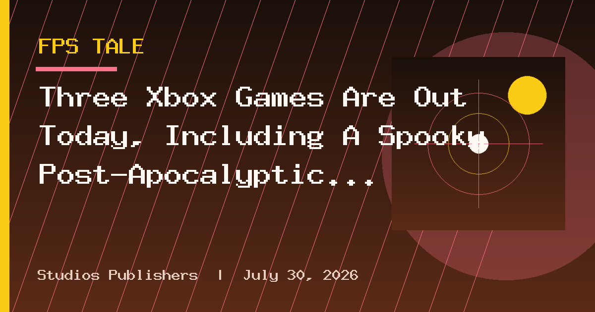 Three Xbox Games Are Out Today, Including A Spooky Post-Apocalyptic FPS (October